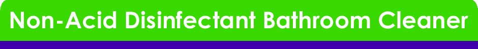 Non Acid Disinfectant Bathroom Cleaner